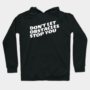 Don't Let Obstacles Stop You Hoodie